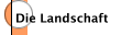 Die Landschaft